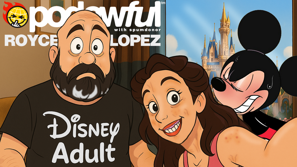 ROYCE LOPEZ: Disney Adult w/ Spumdonor - PODAWFUL PODCAST EO59